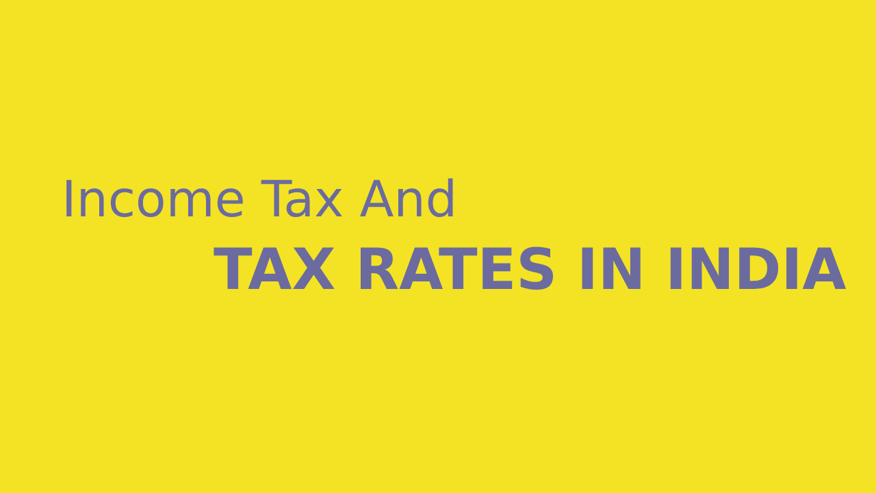 Income Tax And Tax Rates In India Explained | Legax